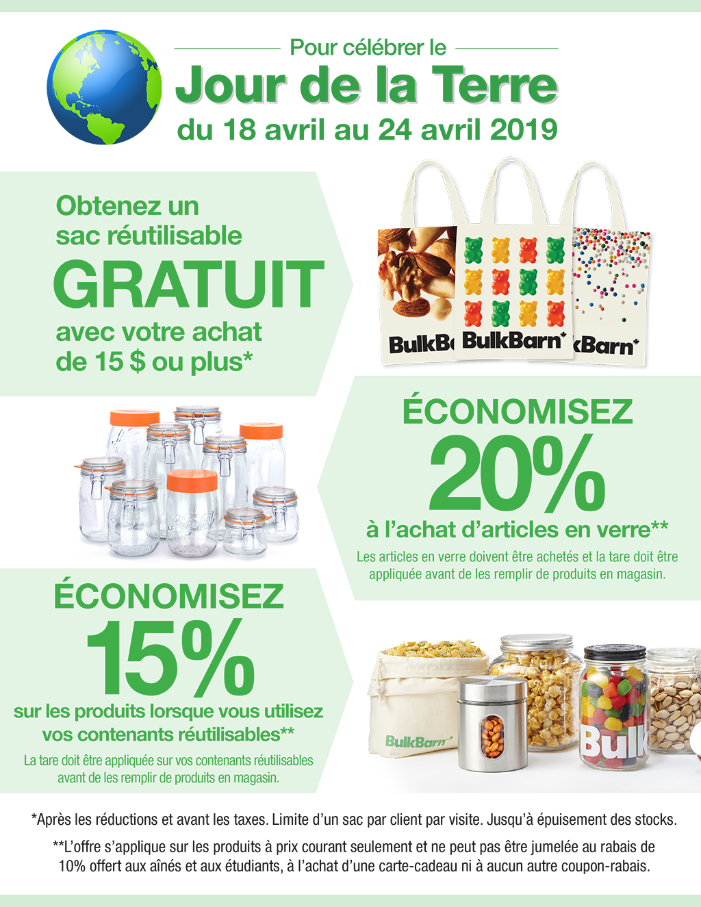 Pour célébrer le Jour de la Terre Recevez un sac réutilisable GRATUIT avec votre achat de 15 $ ou plus* ET ÉCONOMISEZ 15 % quand vous magasinez avec vos contenants réutilisables ** (Du 19 avril au 25 avril 2018)
